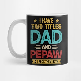 I Have Two Titles Dad And Pepaw Funny Fathers Day Mug